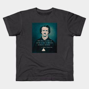 Copy of Edgar Allan Poe portrait and quote: All that we see or seem is but a dream within a dream. Kids T-Shirt